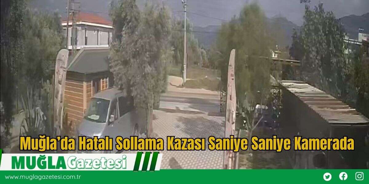 Muğla’da Hatalı Sollama Kazası Saniye Saniye Kamerada