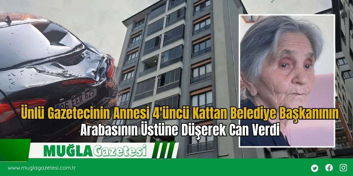 Ünlü Gazetecinin Annesi 4'üncü Kattan Belediye Başkanının Arabasının Üstüne Düşerek Can Verdi