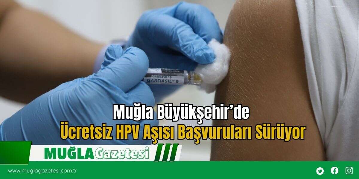 Muğla Büyükşehir’de Ücretsiz HPV Aşısı Başvuruları Sürüyor