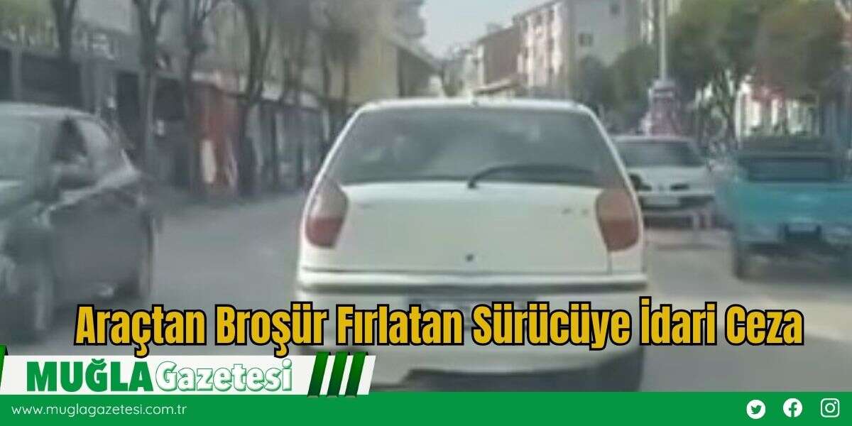 Araçtan Broşür Fırlatan Sürücüye İdari Ceza