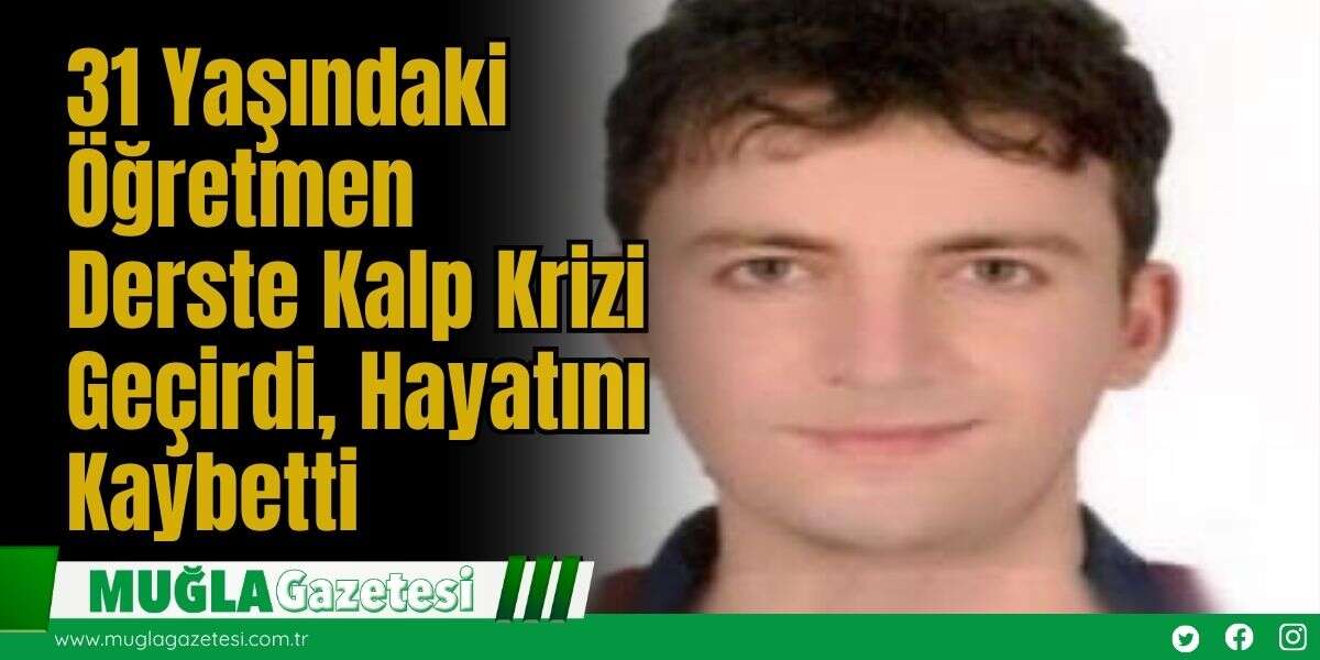 31 Yaşındaki Öğretmen Derste Kalp Krizi Geçirdi, Hayatını Kaybetti