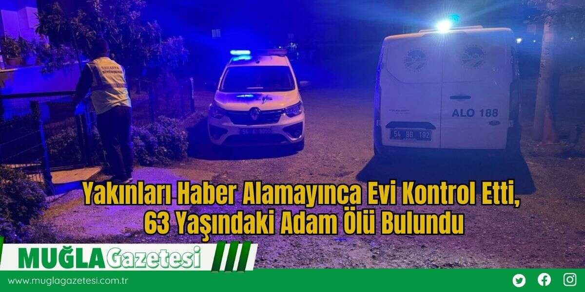 Yakınları Haber Alamayınca Evi Kontrol Etti, 63 Yaşındaki Adam Ölü Bulundu