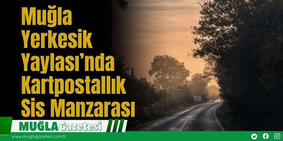 Muğla Yerkesik Yaylası’nda Kartpostallık Sis Manzarası
