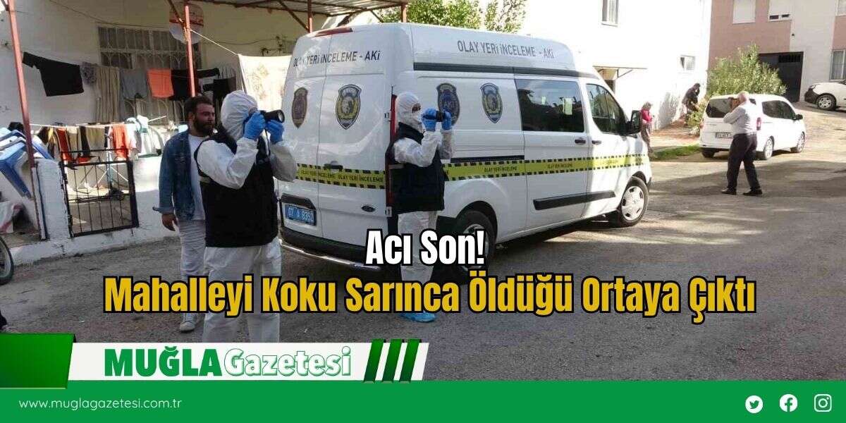 Acı Son! Mahalleyi Koku Sarınca Öldüğü Ortaya Çıktı
