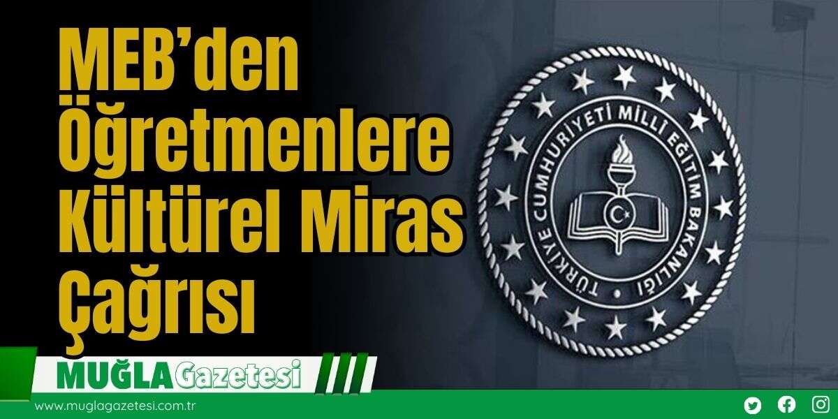 MEB’den Öğretmenlere Kültürel Miras Çağrısı