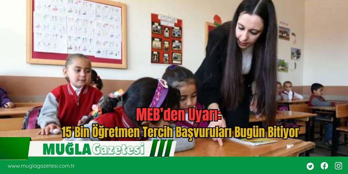 MEB’den Uyarı: 15 Bin Öğretmen Tercih Başvuruları Bugün Bitiyor