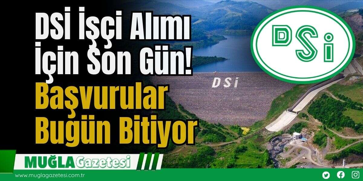 DSİ İşçi Alımı İçin Son Gün! Başvurular Bugün Bitiyor