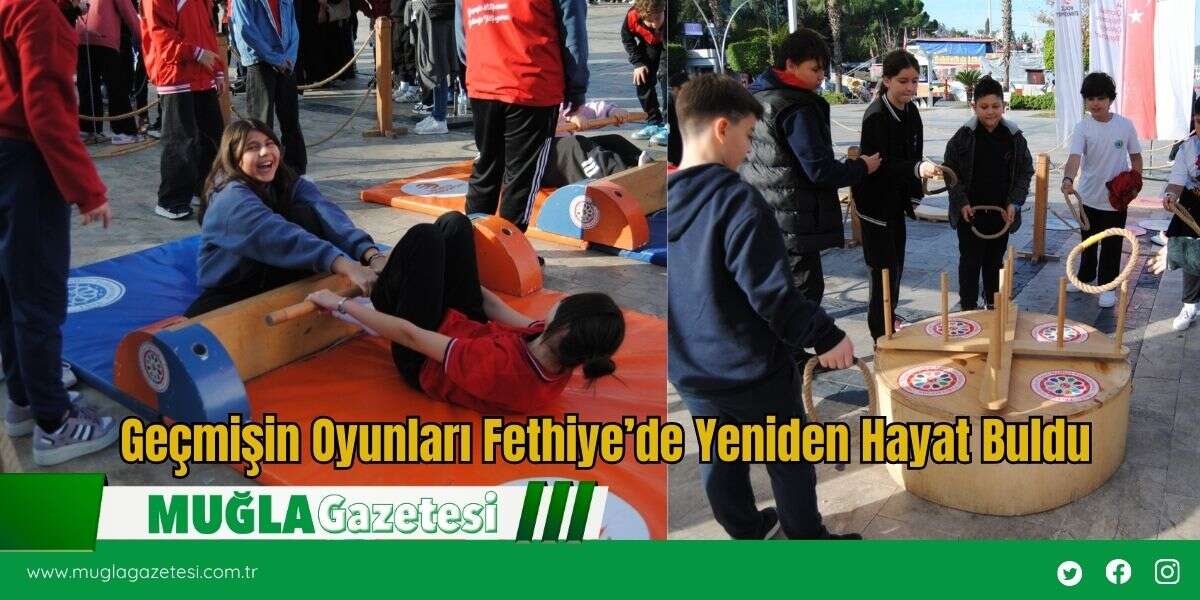 Geçmişin Oyunları Fethiye’de Yeniden Hayat Buldu