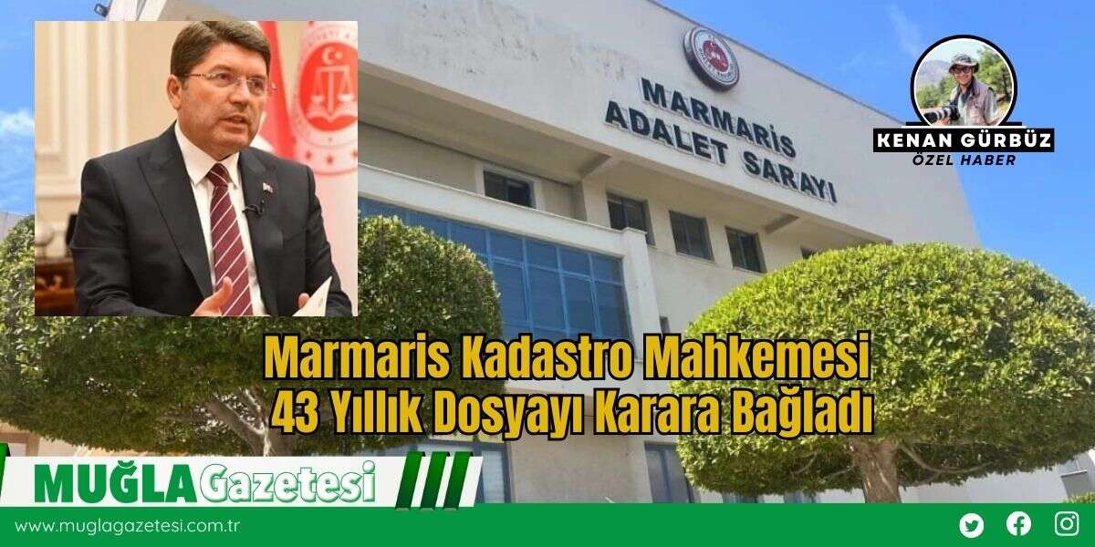 Marmaris Kadastro Mahkemesi 43 Yıllık Dosyayı Karara Bağladı