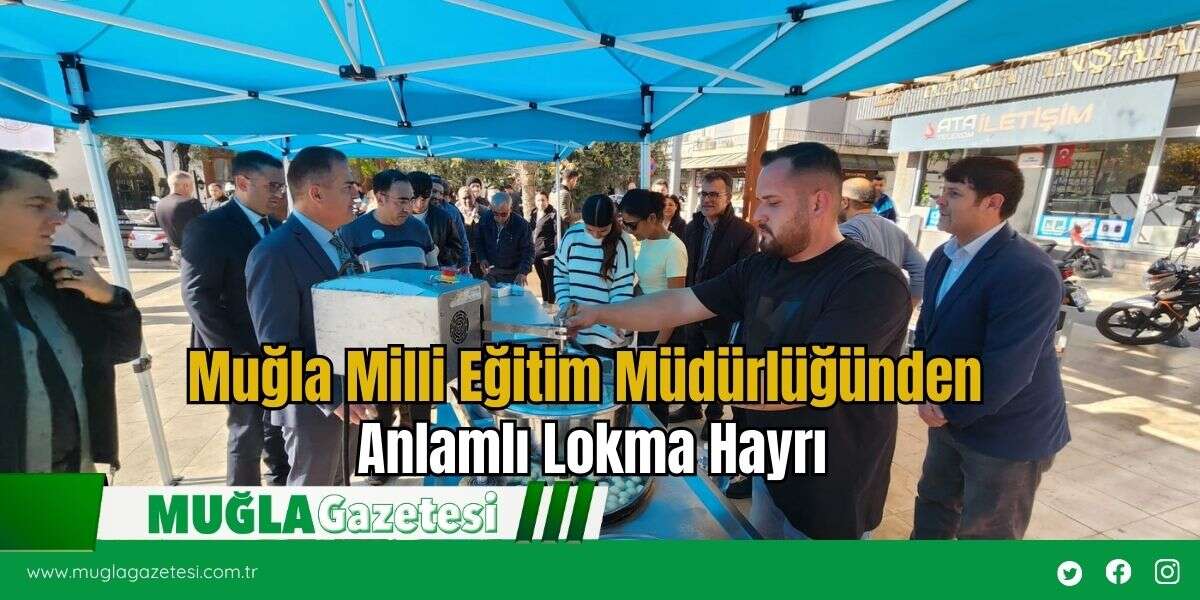 Muğla Milli Eğitim Müdürlüğünden Anlamlı Lokma Hayrı