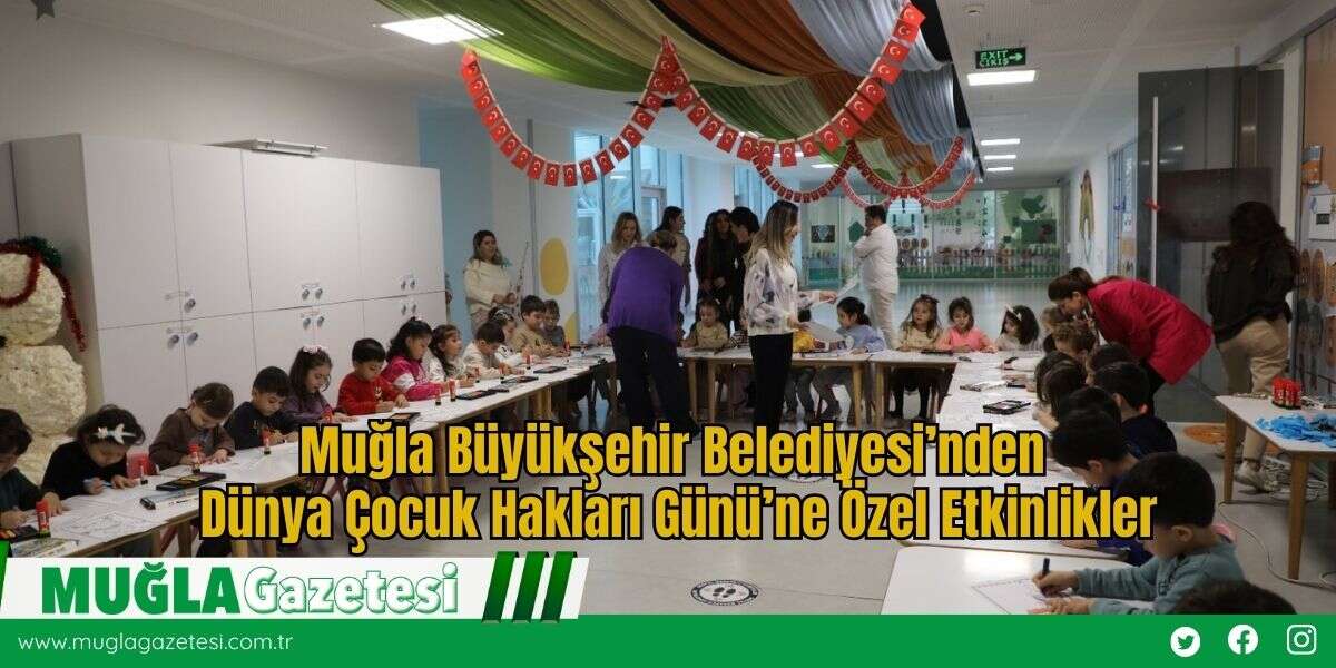 Muğla Büyükşehir Belediyesi’nden Dünya Çocuk Hakları Günü’ne Özel Etkinlikler