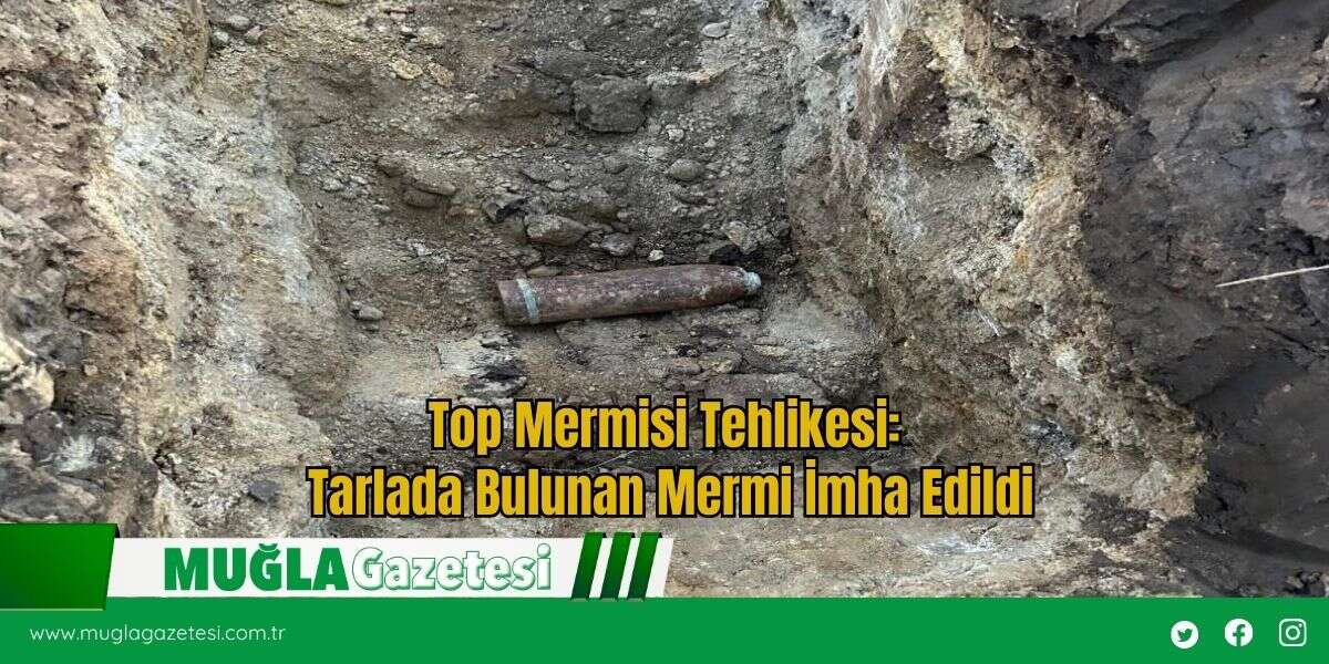 Top Mermi Tehlikesi: Tarlada Bulunan Mermi İmha Edildi