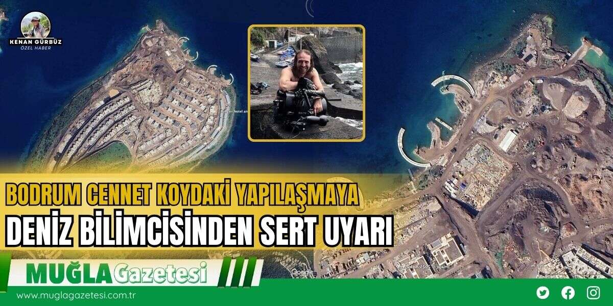 Bodrum Cennet Koydaki Yapılaşmaya Deniz Bilimcisinden Sert Uyarı