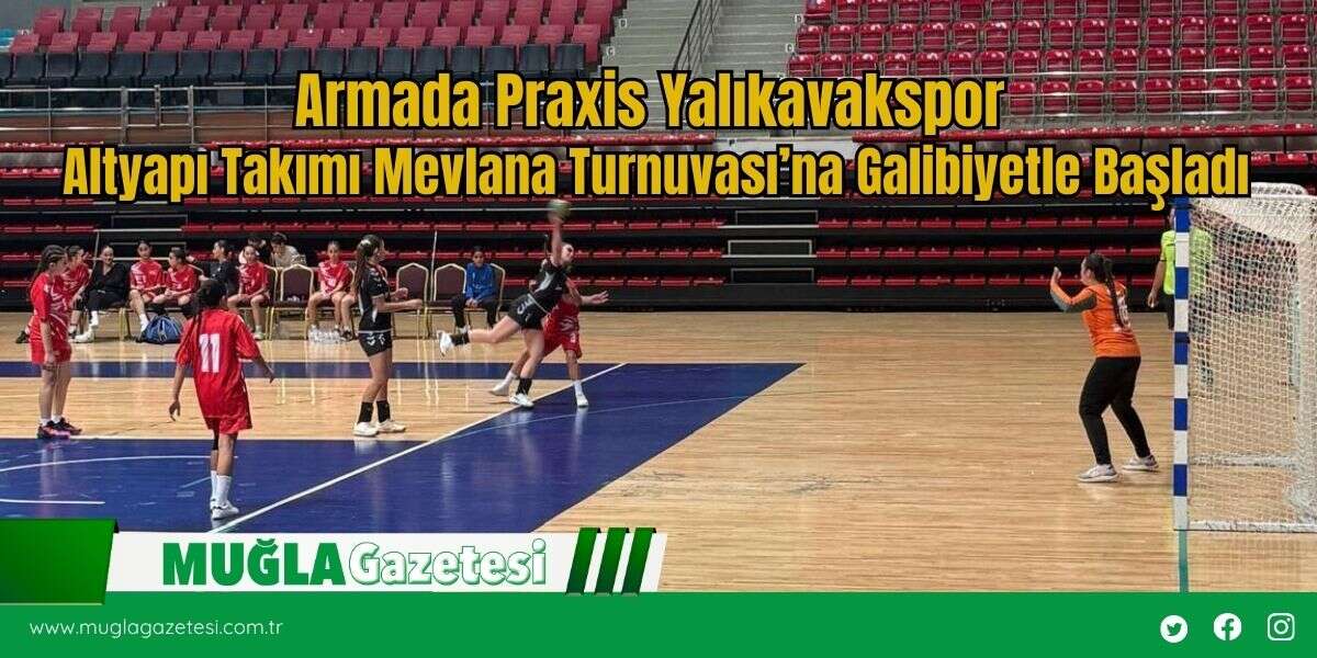 Armada Praxis Yalıkavakspor Altyapı Takımı Mevlana Turnuvası’na Galibiyetle Başladı