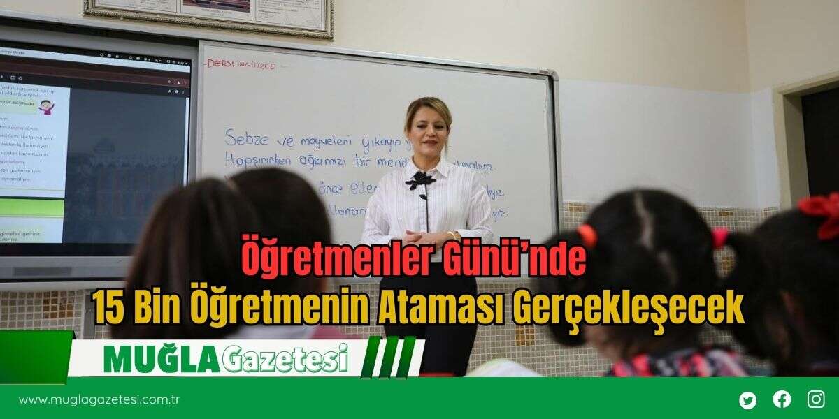 Öğretmenler Günü’nde 15 Bin Öğretmenin Ataması Gerçekleşecek