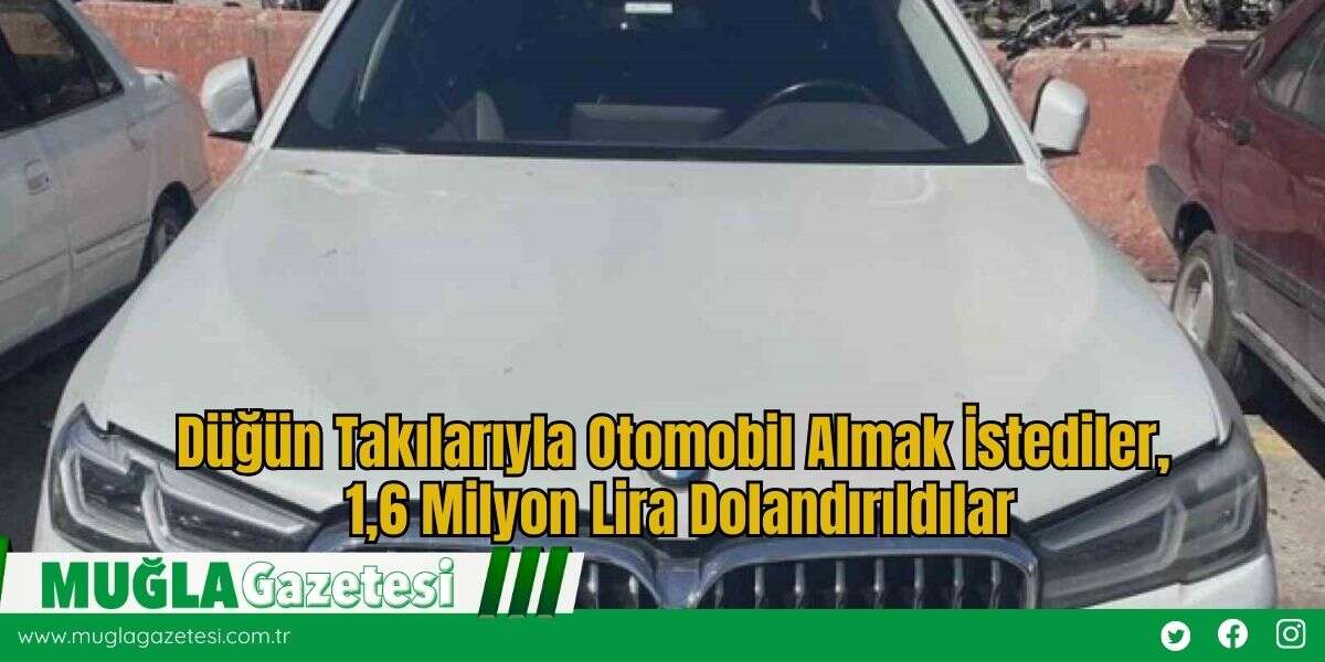 Düğün Takılarıyla Otomobil Almak İstediler, 1,6 Milyon Lira Dolandırıldılar