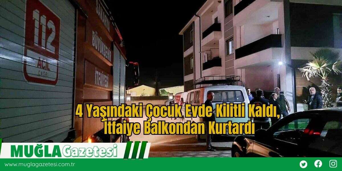 4 Yaşındaki Çocuk Evde Kilitli Kaldı, İtfaiye Balkondan Kurtardı