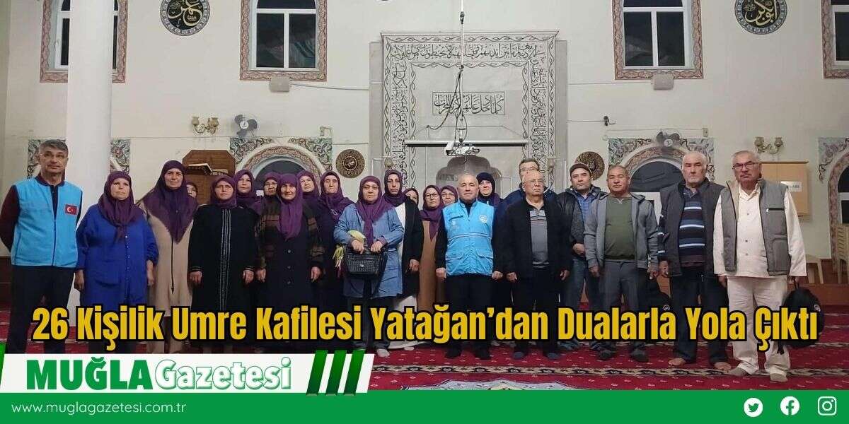 26 Kişilik Umre Kafilesi Yatağan’dan Dualarla Yola Çıktı