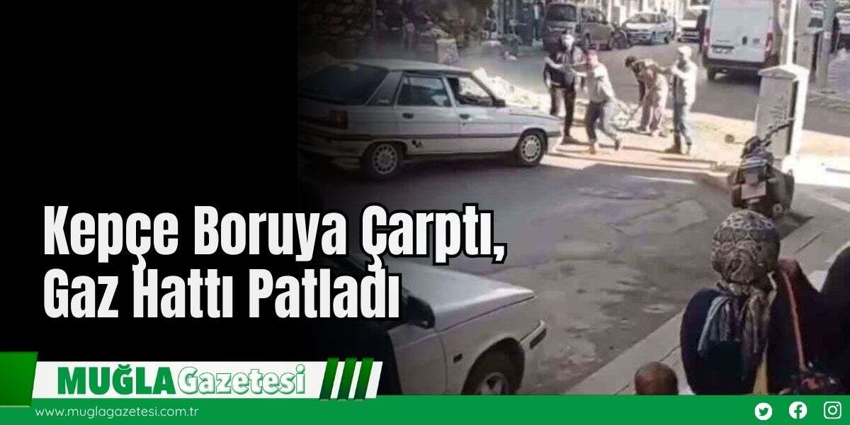 Kepçe Boruya Çarptı, Gaz Hattı Patladı