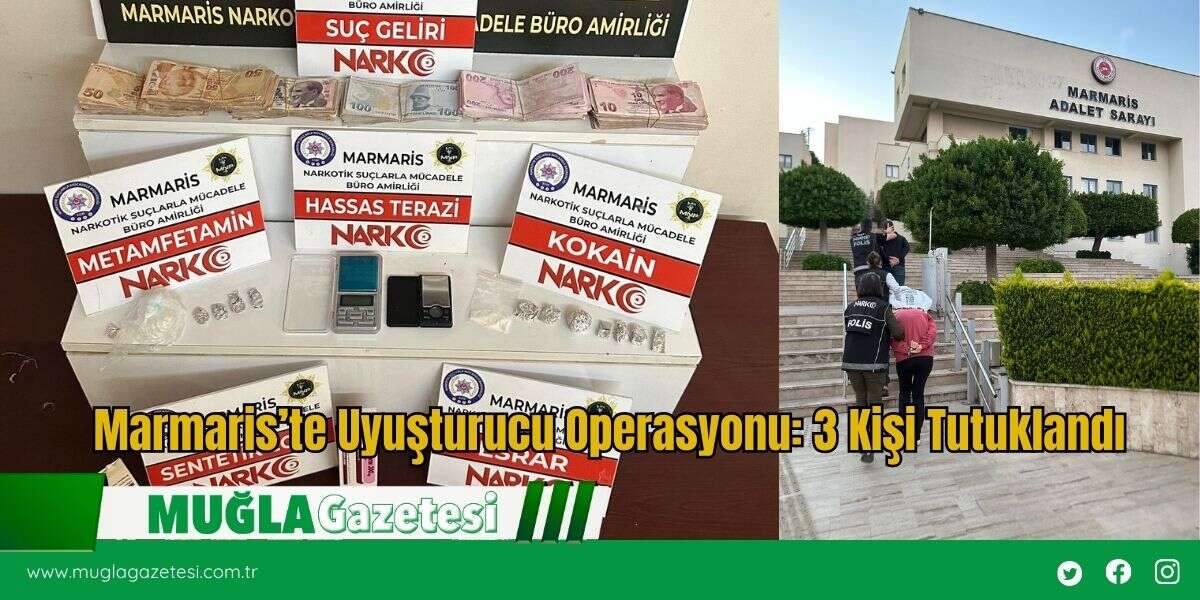 Marmaris’te Uyuşturucu Operasyonu: 3 Kişi Tutuklandı