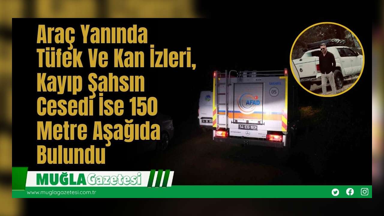 Araç Yanında Tüfek Ve Kan İzleri, Kayıp Şahsın Cesedi İse 150 Metre Aşağıda Bulundu