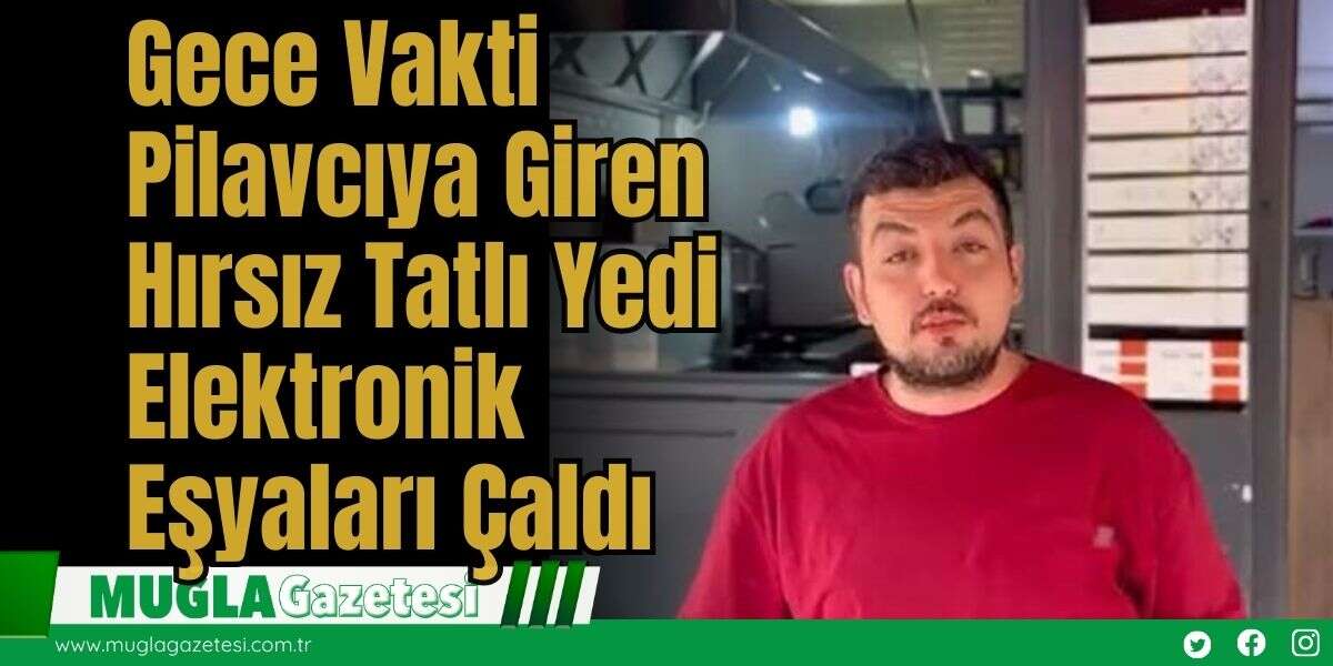 Gece Vakti Pilavcıya Giren Hırsız Tatlı Yedi, Elektronik Eşyaları Çaldı