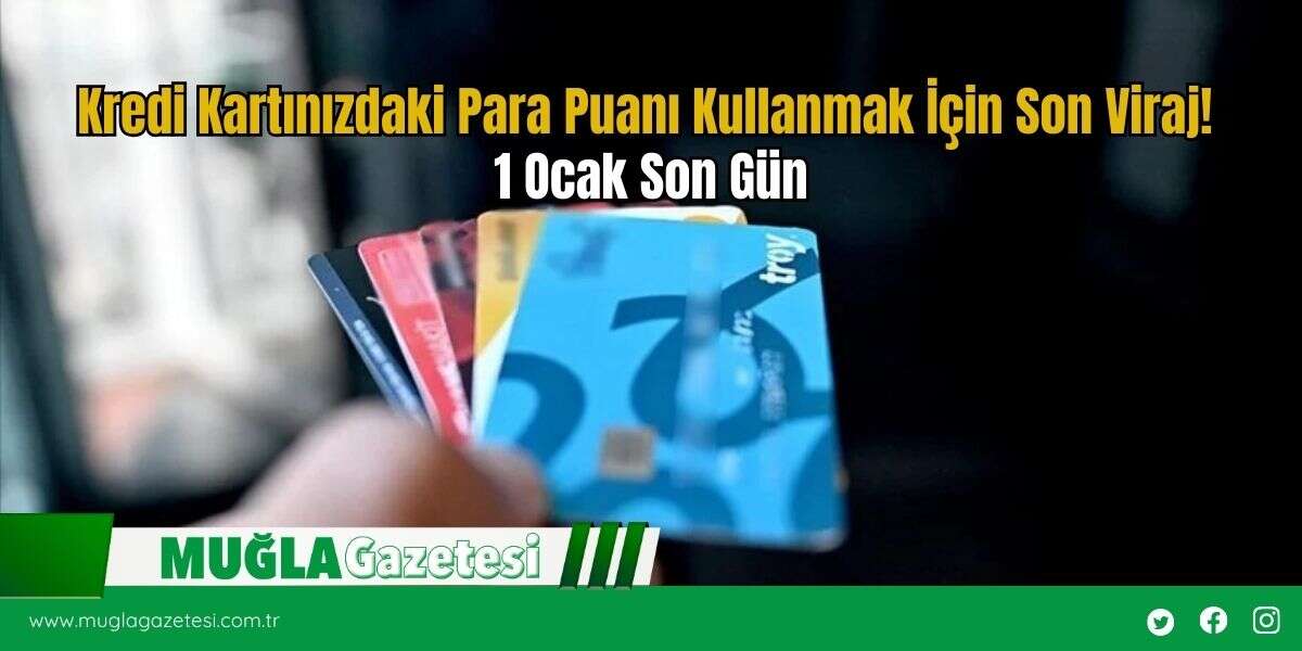Kredi Kartınızdaki Para Puanı Kullanmak İçin Son Viraj! 1 Ocak Son Gün
