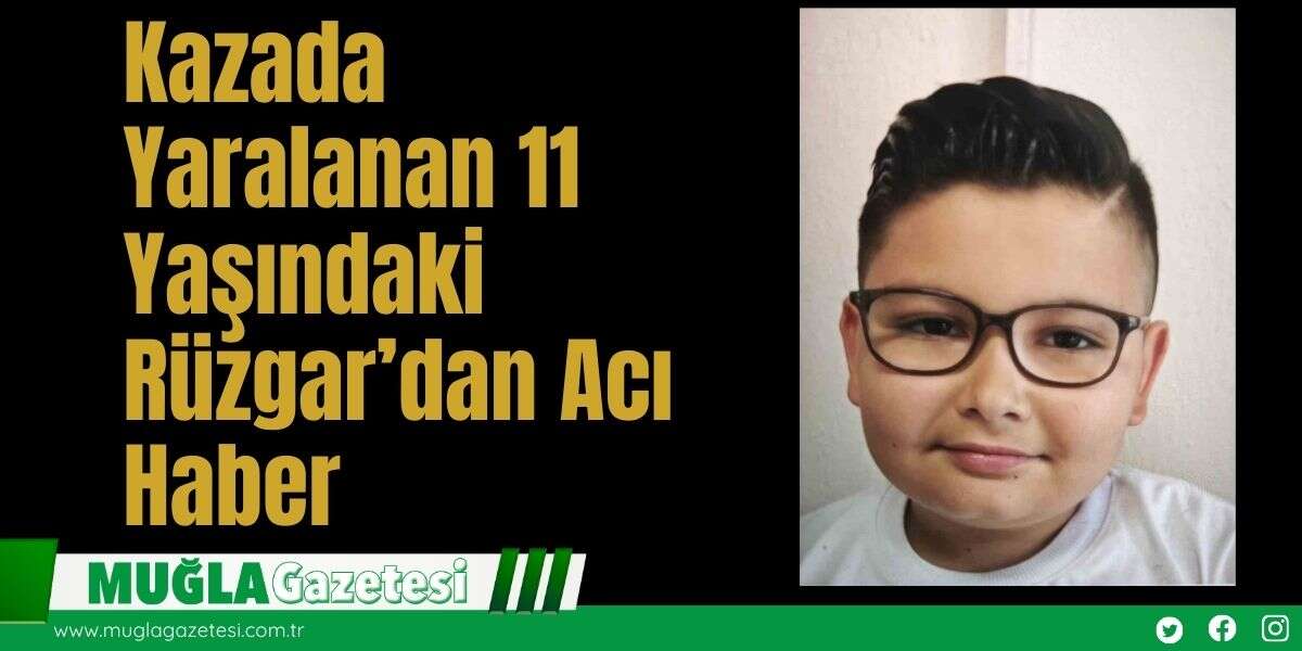 Kazada Yaralanan 11 Yaşındaki Rüzgar’dan Acı Haber