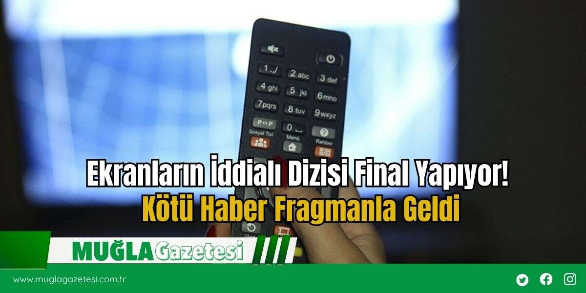 Ekranların İddialı Dizisi Final Yapıyor! Kötü Haber Fragmanla Geldi