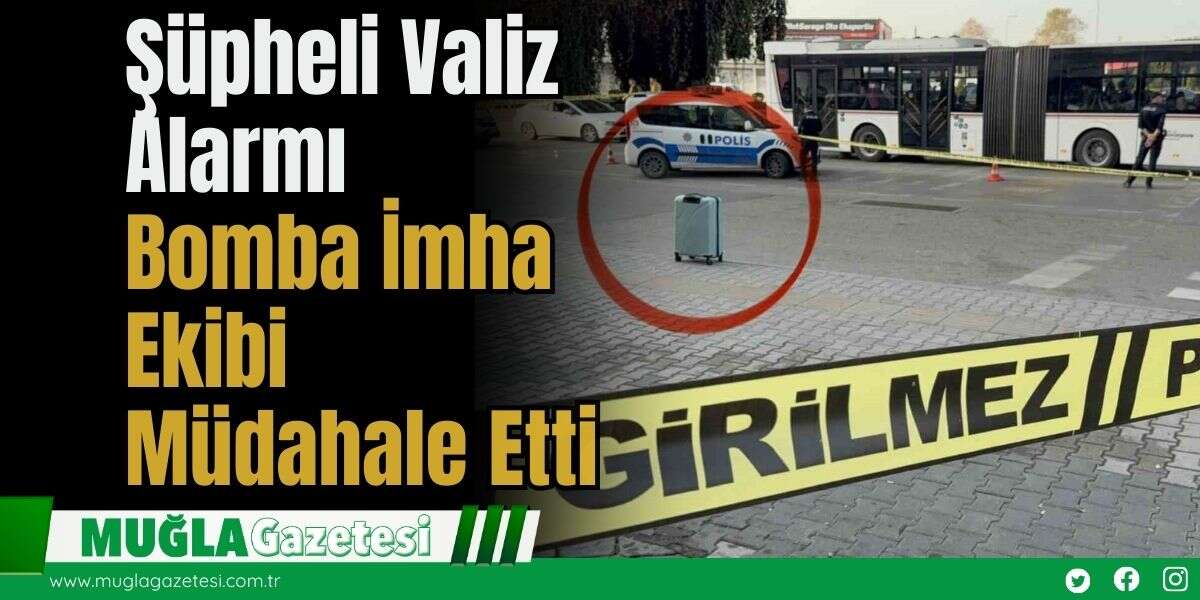 Şüpheli Valiz Alarmı: Bomba İmha Ekibi Müdahale Etti
