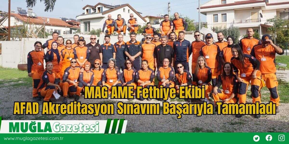 MAG AME Fethiye Ekibi AFAD Akreditasyon Sınavını Başarıyla Tamamladı
