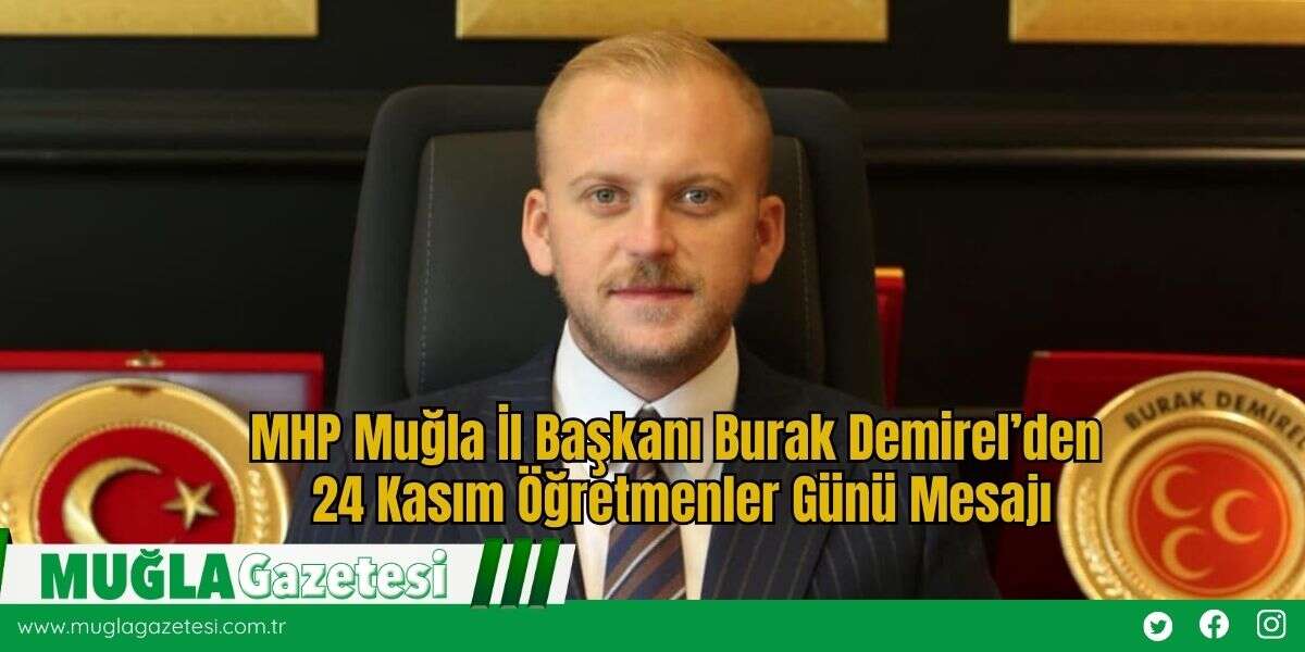 MHP Muğla İl Başkanı Burak Demirel’den 24 Kasım Öğretmenler Günü Mesajı