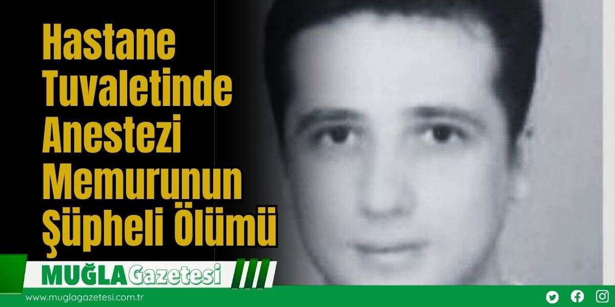 Hastane Tuvaletinde Anestezi Memurunun Şüpheli Ölümü