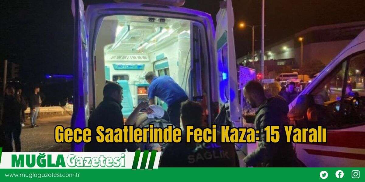 Gece Saatlerinde Feci Kaza: 15 Yaralı