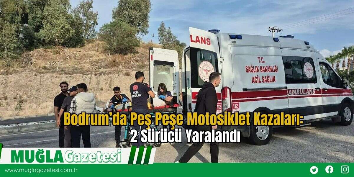 Bodrum’da Peş Peşe Motosiklet Kazaları: 2 Sürücü Yaralandı