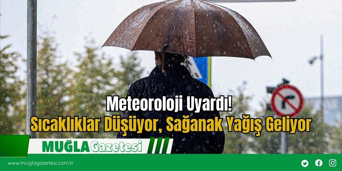 Meteoroloji Uyardı! Sıcaklıklar Düşüyor, Sağanak Yağış Geliyor