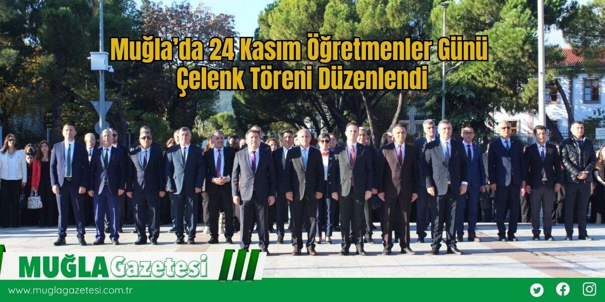 Muğla’da 24 Kasım Öğretmenler Günü Çelenk Töreni Düzenlendi
