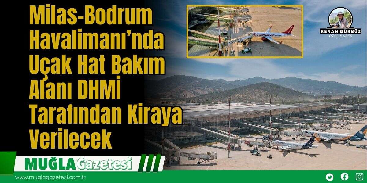 Milas-Bodrum Havalimanı’nda Uçak Hat Bakım Alanı DHMİ tarafından Kiraya Verilecek
