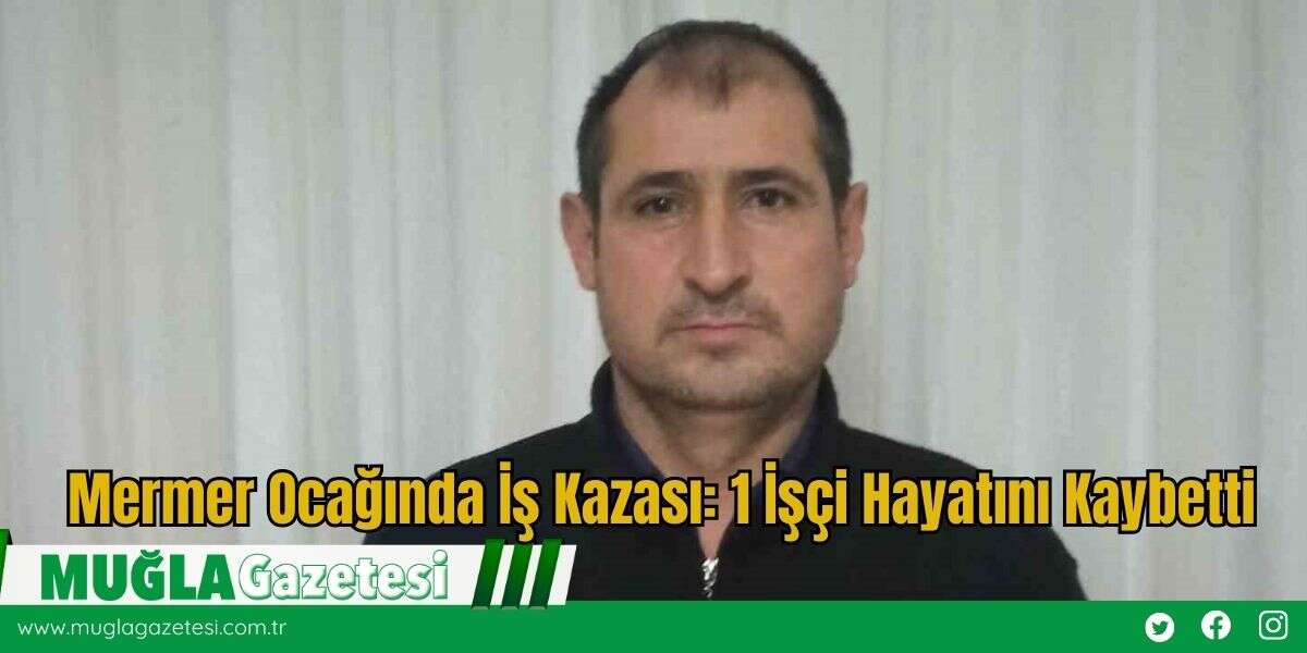Mermer Ocağında İş Kazası: 1 İşçi Hayatını Kaybetti