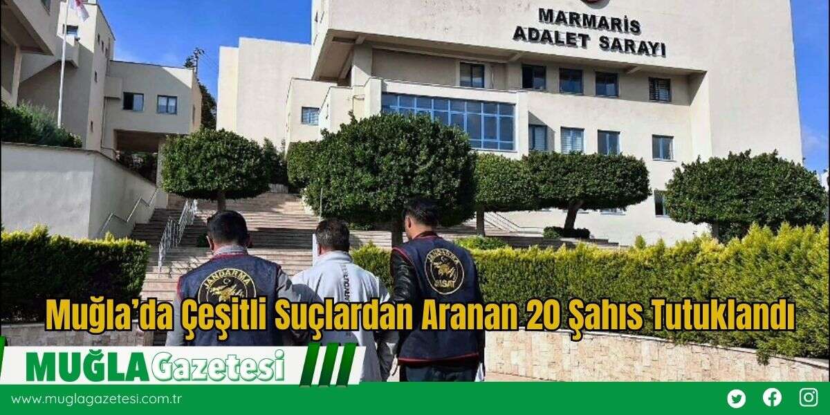 Muğla’da Çeşitli Suçlardan Aranan 20 Şahıs Tutuklandı