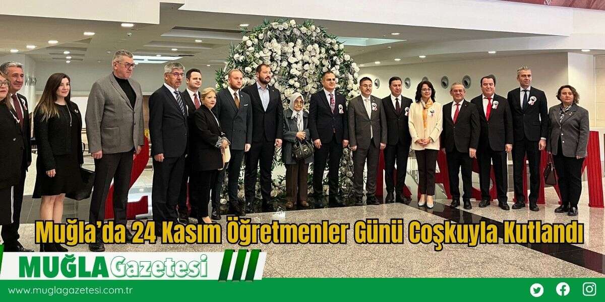 Muğla’da 24 Kasım Öğretmenler Günü Coşkuyla Kutlandı