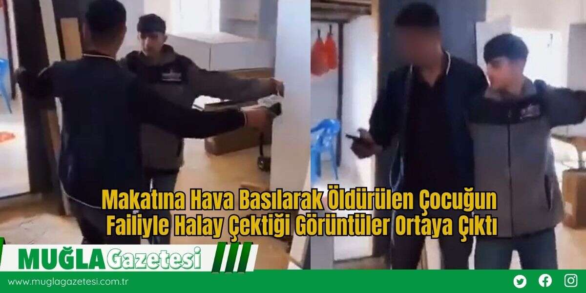 Makatına Hava Basılarak Öldürülen Çocuğun Failiyle Halay Çektiği Görüntüler Ortaya Çıktı