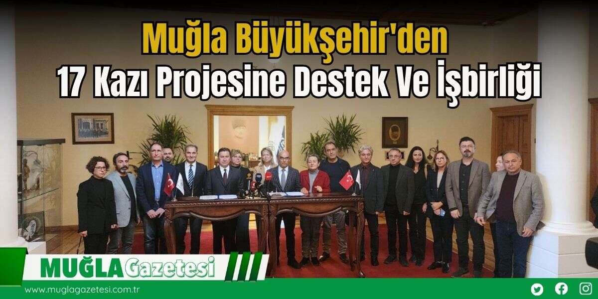 Muğla Büyükşehir'den 17 Kazı Projesine Destek Ve İşbirliği