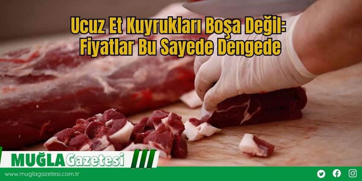 Ucuz Et Kuyrukları Boşa Değil: Fiyatlar Bu Sayede Dengede