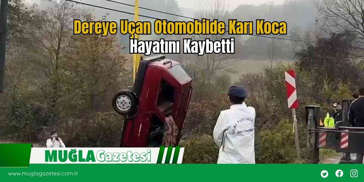 Dereye Uçan Otomobilde Karı Koca Hayatını Kaybetti