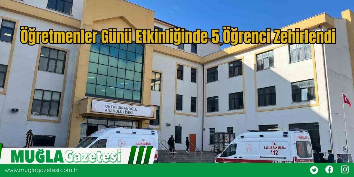 Öğretmenler Günü Etkinliğinde 5 Öğrenci Zehirlendi
