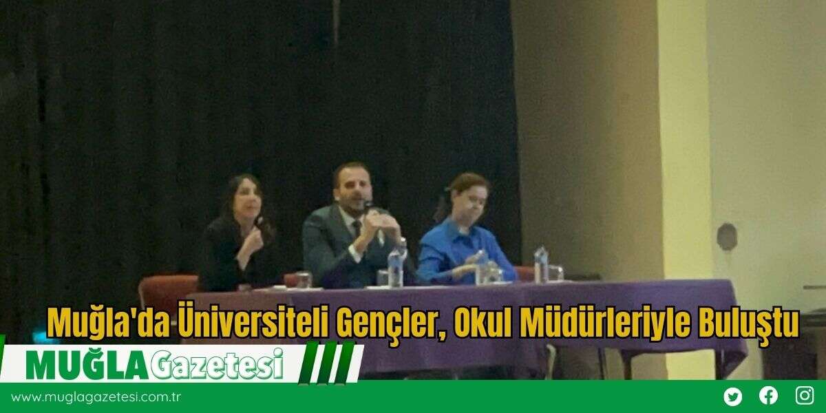 Muğla'da Üniversiteli Gençler, Okul Müdürleriyle Buluştu