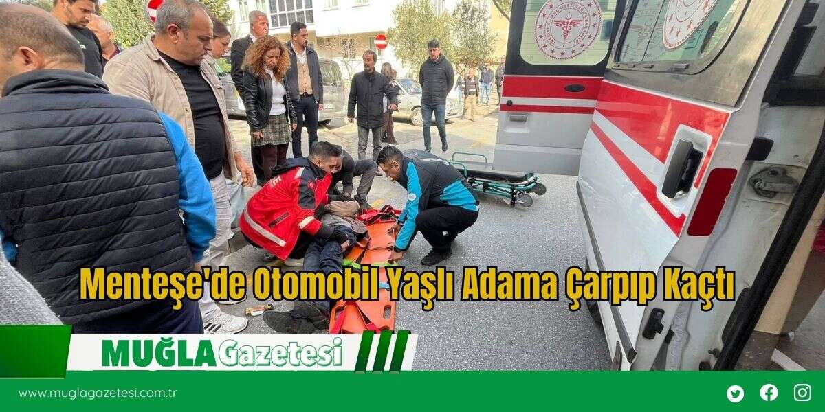 Menteşe'de Otomobil Yaşlı Adama Çarpıp Kaçtı