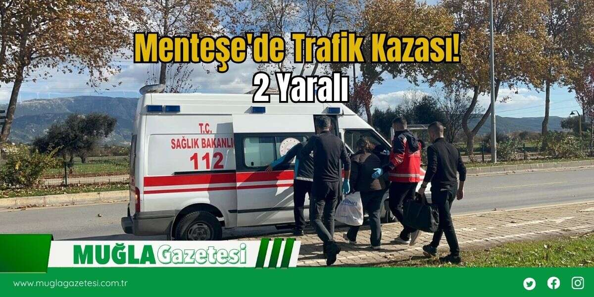 Menteşe'de Trafik Kazası! 2 Yaralı