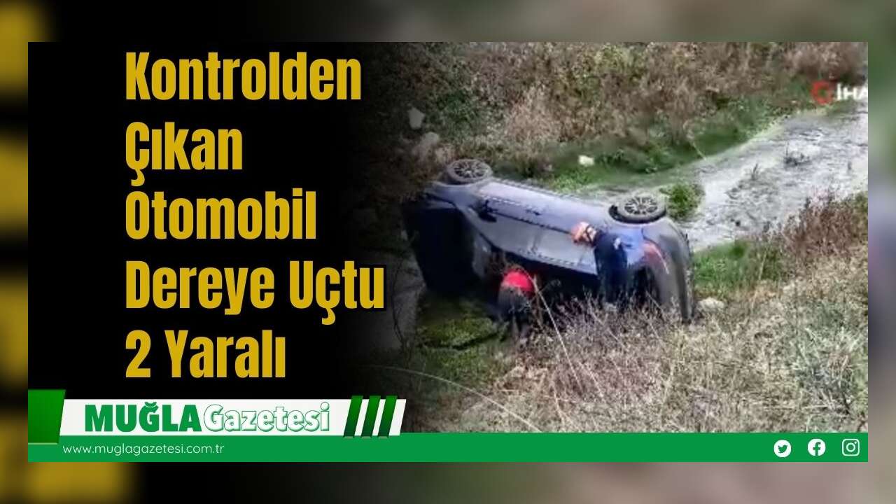 Kontrolden Çıkan Otomobil Dereye Uçtu: 2 Yaralı
